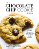 The Chocolate Chip Cookie Book: Classic, Creative, and Must-Try Recipes for Every Kitchen (the Bakin