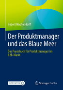 Der Produktmanager Und Das Blaue Meer: Das Praxisbuch Fr Produktmanager Im B2b-Markt