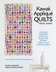 Kawaii Appliqu Quilts from Japan: How One Country's Love of All Things Tiny Powers Today's Most Intr