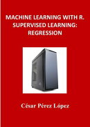 MACHINE LEARNING WITH R. SUPERVISED LEARNING: REGRESSION