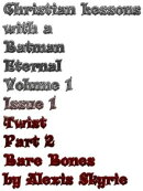 Christian Lessons wiith a Batman Eternal Volume 1 Issue 1 Twist Part 2 Bare Bones