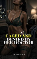 Caged and Denied by Her Doctor
