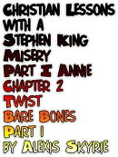 Christian Lessons with a Stephen King Misery Part I Annie Chapter 2 Twist Part 1 Bare Bones