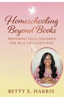 Homeschooling Beyond Books Preparing Your Children For Real Life God's Way