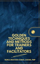 Golden Techniques and Methods for Trainers and Facilitators