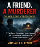 A Friend, A Murderer (The Untold Story of Trust Betrayed)