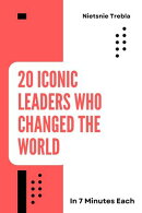 20 Iconic Leaders Who Changed the World in 7 Minutes Each