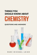 Things You Should Know About Chemistry