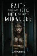 Faith Turns Into Hope, Hope Turns Into Miracles