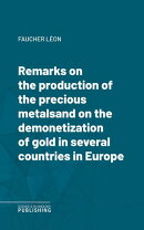 Remarks on the production of the precious metalsand on the demonetization of gold in several countries in Europe