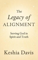 The Legacy of Alignment: Serving God in Spirit and Truth