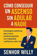 Cómo conseguir un ascenso sin adular a nadie: Estrategias auténticas para crecer profesionalmente con integridad, confianza y valor real