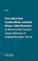 The Lady's Own Cookery Book, and New Dinner-Table Directory