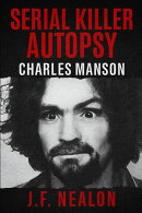 Serial Killer Autopsy: Charles Manson
