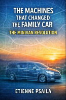 The Machines That Changed the Family Car: The Minivan Revolution