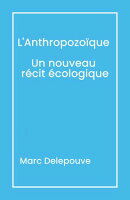 L'Anthropozoïque : Un nouveau récit écologique