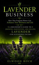 Lavender Business: How This Fragrant Flower Can Enhance Your Business and Life