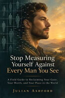 Stop Measuring Yourself Against Every Man You See