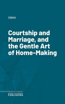 Courtship and Marriage, and the Gentle Art of Home-Making