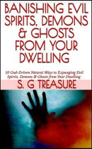 BANISHING EVIL SPIRITS, DEMONS & GHOSTS FROM YOUR DWELLING