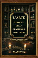 L’Arte Perduta della Guarigione con le Erbe