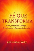 FÉ QUE TRANSFORMA: Uma Jornada de Entrega, Crescimento e Renovação Interior
