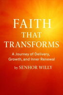 FAITH THAT TRANSFORMS: A Journey of Delivery, Growth, and Inner Renewal