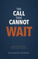 The Call That Cannot Wait: Making Disciples Who Make Disciples