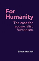 For Humanity - The case for ecosocialist humanism