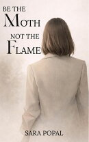 Be The Moth Not The Flame