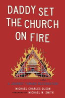 Daddy Set The Church On Fire