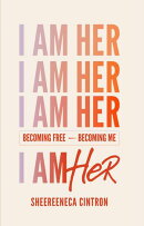 I Am Her: Becoming Free, Becoming Me