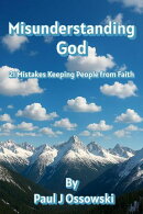 Misunderstanding God - 21 Mistakes Keeping People from Faith