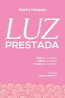 Luz prestada: Dejar la fe ajena. Armar la propia. Vivirla en lo simple.