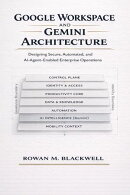 Google Workspace and Gemini Architecture: Designing Secure, Automated, and AI-Agent–Enabled Enterprise Operations