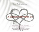 A Shadow Between Us