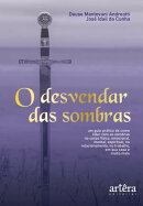 O Desvendar das Sombras: Um Guia Prático de como lidar com as Sombras no Corpo Físico, Emocional, Mental, Espiritual, no Relacionamento, no Trabalho, em sua Casa e muito mais