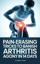 Pain-Erasing Tricks to Banish Arthritis Agony in 14 Days