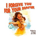 I Forgive You For Your Diaper