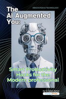 The AI-Augmented You: Smart Productivity Hacks for the Modern Professional