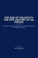 The Age of Volatility: The Epic History of Oil Prices