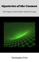 Mysteries of the Cosmos: The Enigma of Dark Matter and Dark Energy