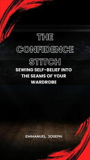 The Confidence Stitch, Sewing Self-Belief into the Seams of Your Wardrobe