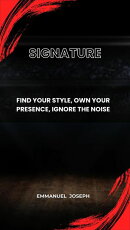Signature, Find Your Style, Own Your Presence, Ignore the Noise
