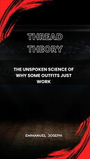 Thread Theory, The Unspoken Science of Why Some Outfits Just Work