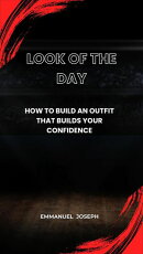 Look of the Day, How to Build an Outfit That Builds Your Confidence