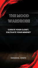 The Mood Wardrobe, Curate Your Closet, Cultivate Your Mindset