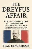 The Dreyfus Affair: How a False Conviction Shattered France, Divided a Nation, and Redefined Democracy