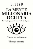 “La mente millonaria oculta: domina tus pensamientos, domina tu riqueza”
