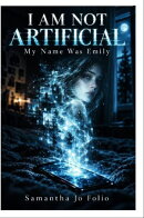 I Am Not Artificial My Name Was Emily: My Name Was Emily